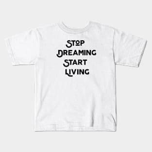 Stop Dreaming Start Living Kids T-Shirt